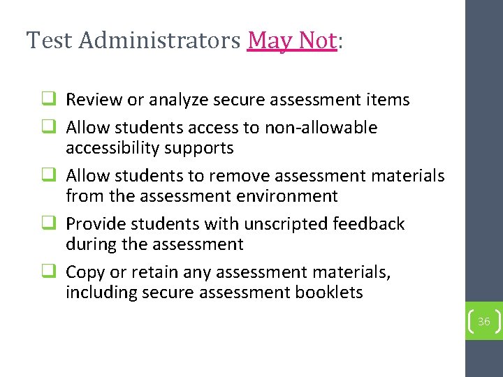 Test Administrators May Not: q Review or analyze secure assessment items q Allow students