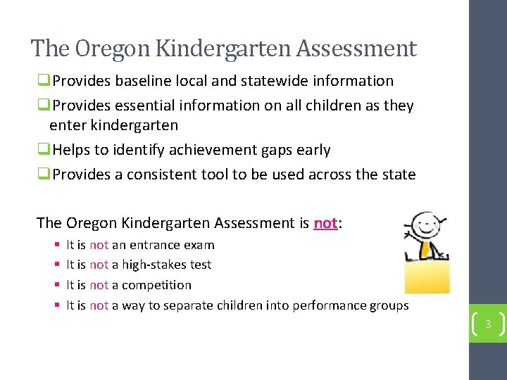 The Oregon Kindergarten Assessment q. Provides baseline local and statewide information q. Provides essential