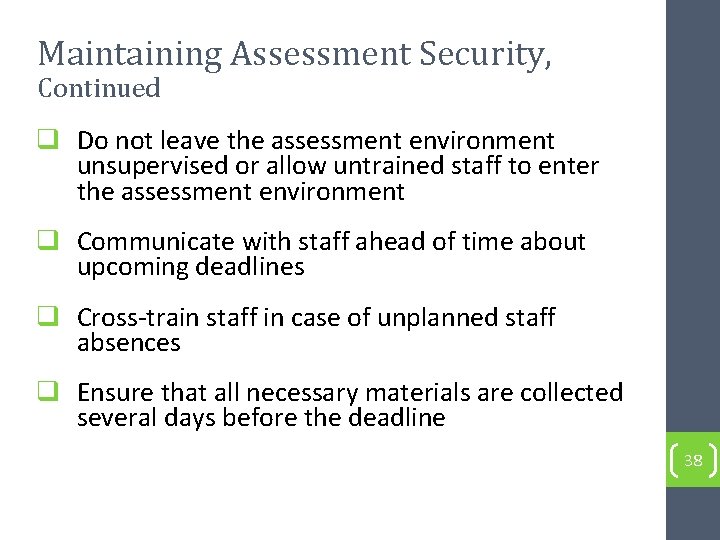 Maintaining Assessment Security, Continued q Do not leave the assessment environment unsupervised or allow