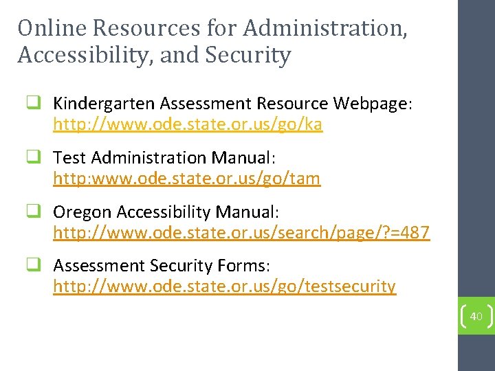 Online Resources for Administration, Accessibility, and Security q Kindergarten Assessment Resource Webpage: http: //www.