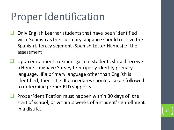 Proper Identification q Only English Learner students that have been identified with Spanish as