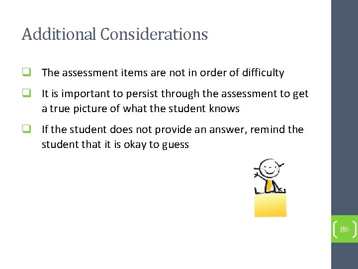 Additional Considerations q The assessment items are not in order of difficulty q It