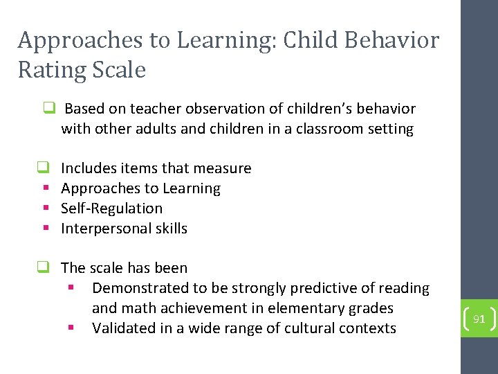 Approaches to Learning: Child Behavior Rating Scale q Based on teacher observation of children’s