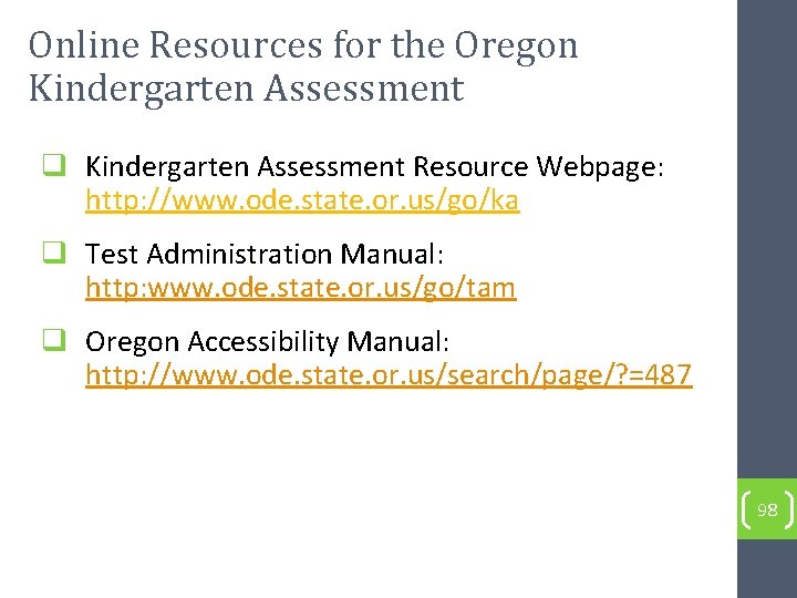 Online Resources for the Oregon Kindergarten Assessment q Kindergarten Assessment Resource Webpage: http: //www.