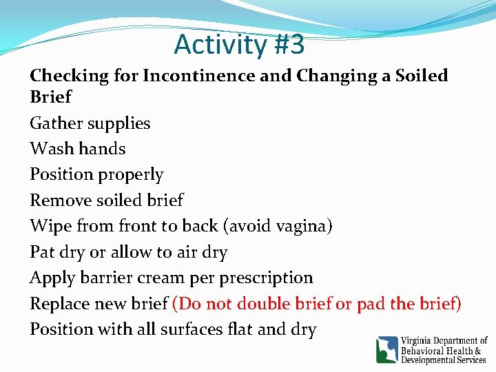 Activity #3 Checking for Incontinence and Changing a Soiled Brief Gather supplies Wash hands