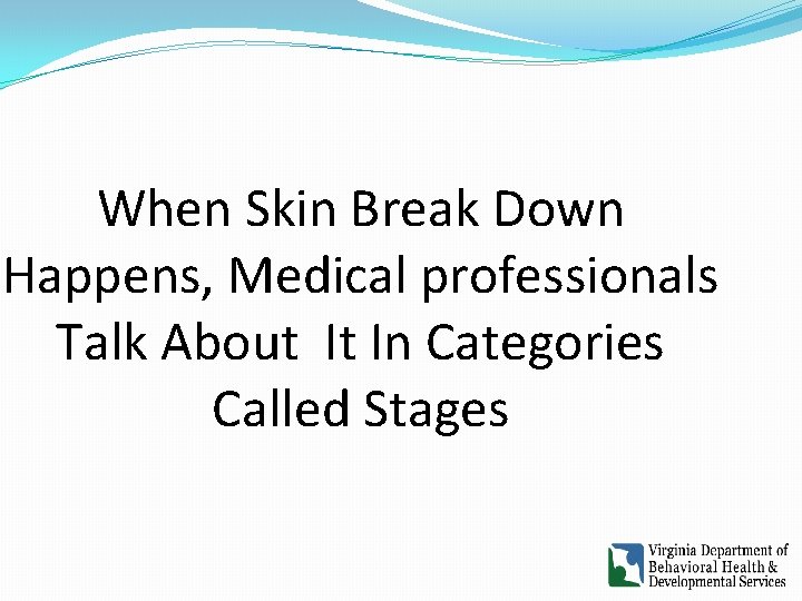 When Skin Break Down Happens, Medical professionals Talk About It In Categories Called Stages