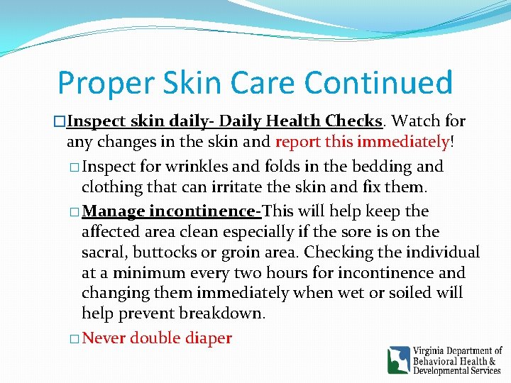 Proper Skin Care Continued �Inspect skin daily- Daily Health Checks. Watch for any changes
