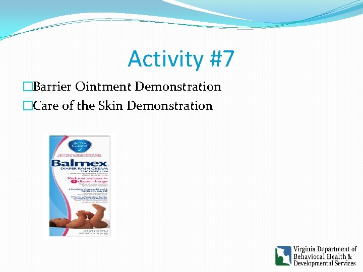 Activity #7 �Barrier Ointment Demonstration �Care of the Skin Demonstration 