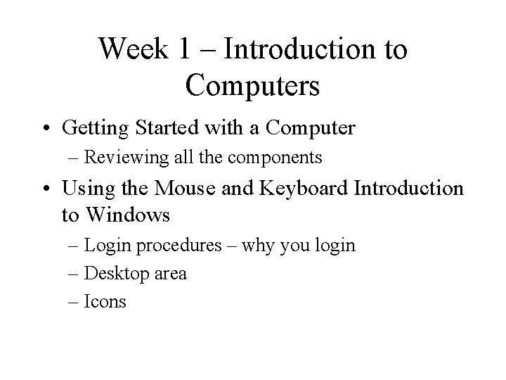 Week 1 – Introduction to Computers • Getting Started with a Computer – Reviewing