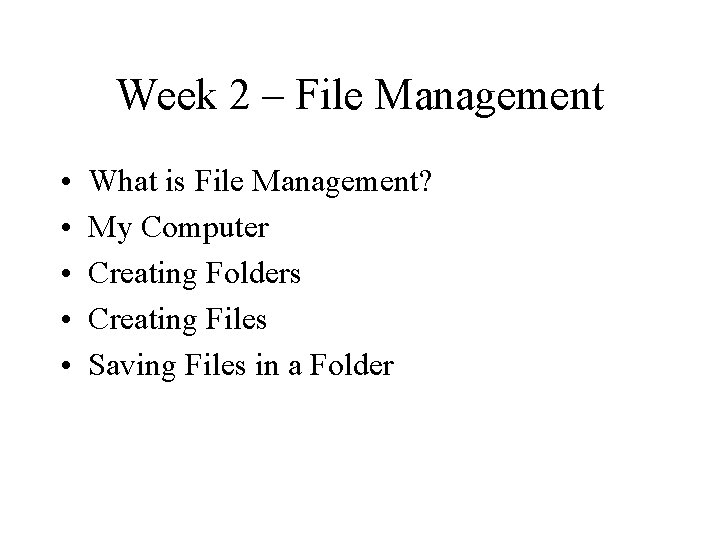 Week 2 – File Management • • • What is File Management? My Computer