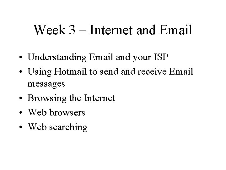 Week 3 – Internet and Email • Understanding Email and your ISP • Using