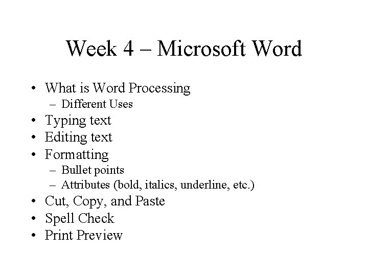 Week 4 – Microsoft Word • What is Word Processing – Different Uses •
