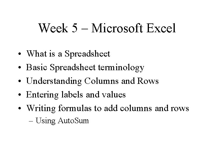Week 5 – Microsoft Excel • • • What is a Spreadsheet Basic Spreadsheet