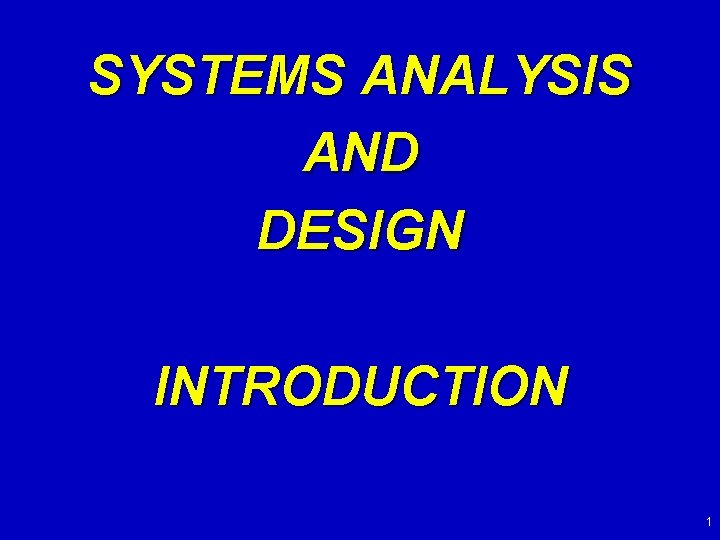 SYSTEMS ANALYSIS AND DESIGN INTRODUCTION 1 