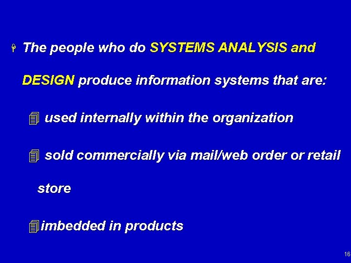 H The people who do SYSTEMS ANALYSIS and DESIGN produce information systems that are: