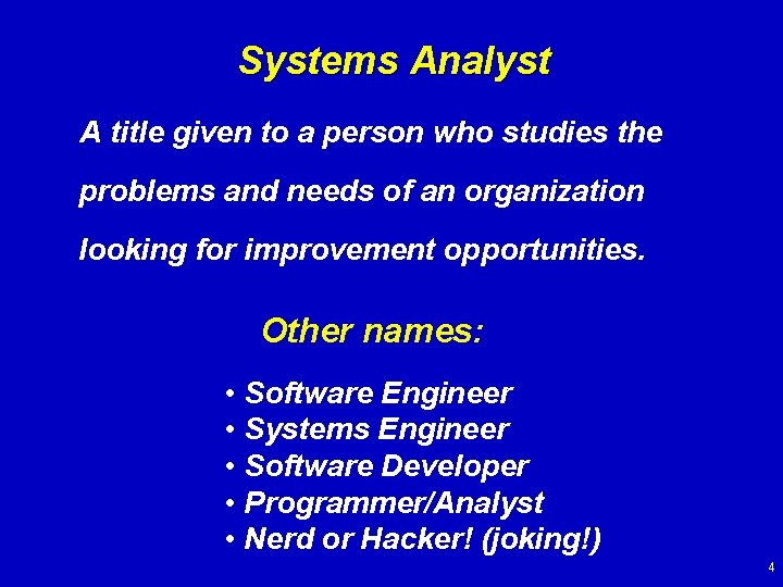 Systems Analyst A title given to a person who studies the problems and needs