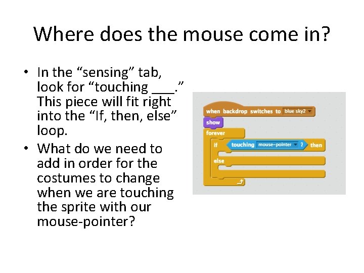 Where does the mouse come in? • In the “sensing” tab, look for “touching