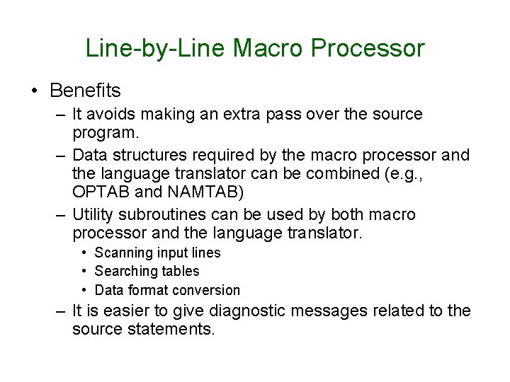 Line-by-Line Macro Processor • Benefits – It avoids making an extra pass over the