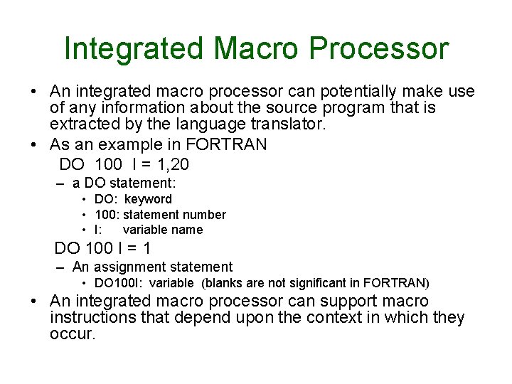 Integrated Macro Processor • An integrated macro processor can potentially make use of any