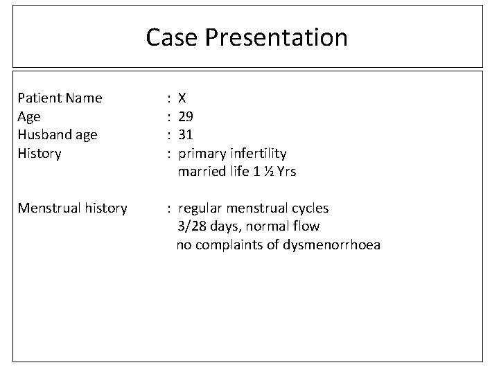 Case Presentation Patient Name Age Husband age History : : X 29 31 primary