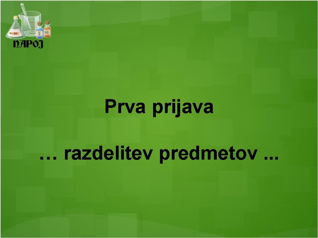 Prva prijava … razdelitev predmetov. . . Prva prijava … razdelitev predmetov. . .
