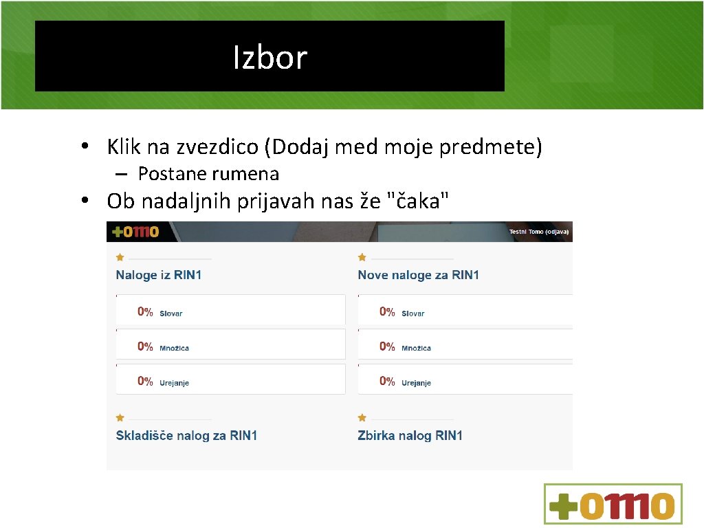 Izbor • Klik na zvezdico (Dodaj med moje predmete) – Postane rumena • Ob