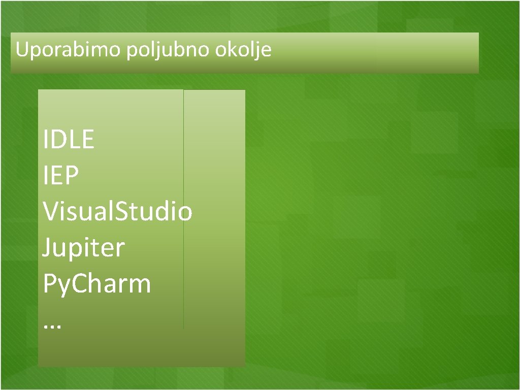 Uporabimo poljubno okolje IDLE IEP Visual. Studio Jupiter Py. Charm … 