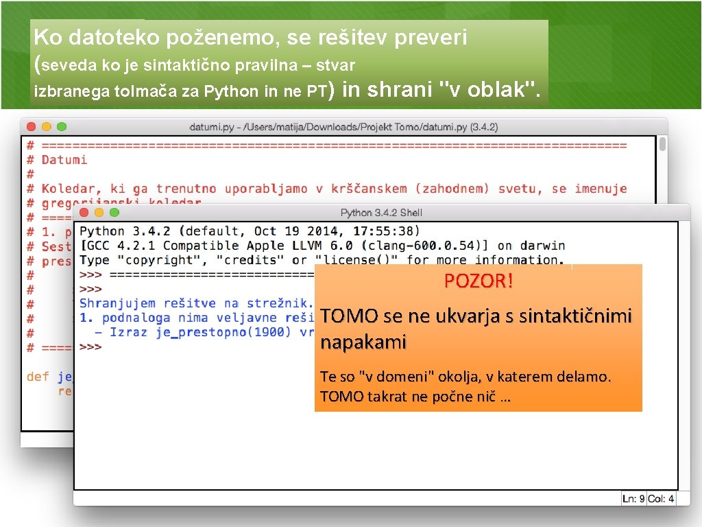 Ko datoteko poženemo, se rešitev preveri (seveda ko je sintaktično pravilna – stvar izbranega