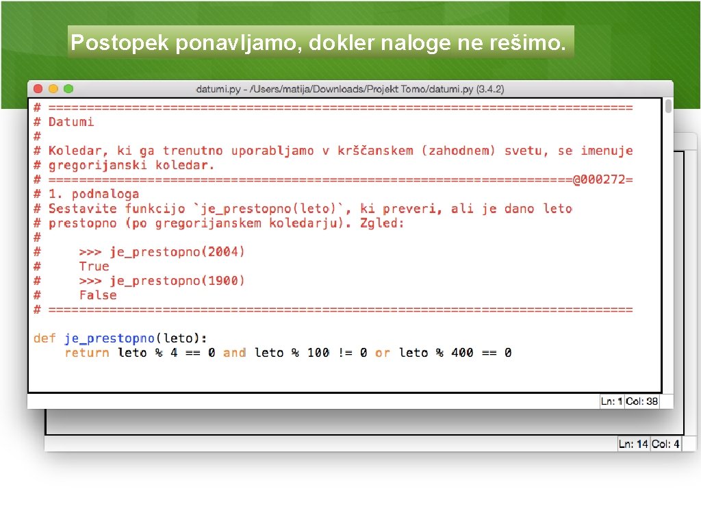 Postopek ponavljamo, dokler naloge ne rešimo. Postopek ponavljamo, dokler naloge ne rešimo.