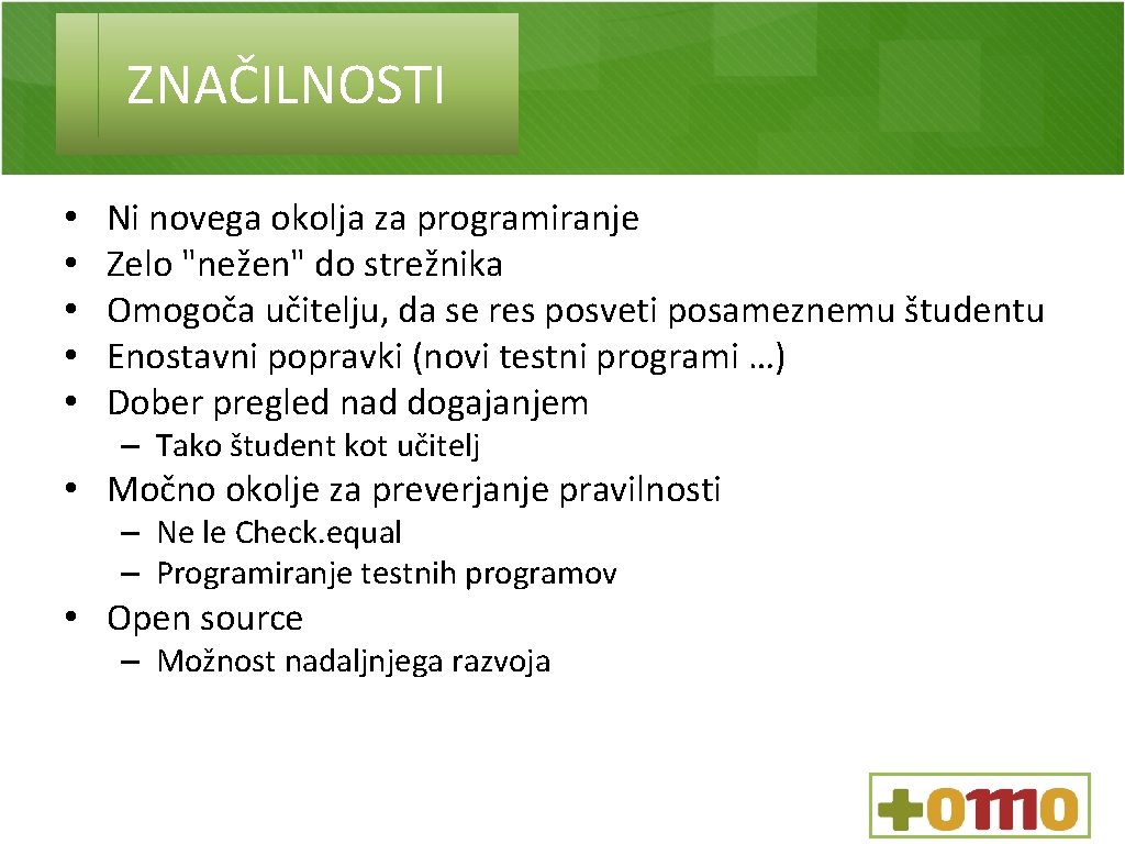 ZNAČILNOSTI • • • Ni novega okolja za programiranje Zelo "nežen" do strežnika Omogoča