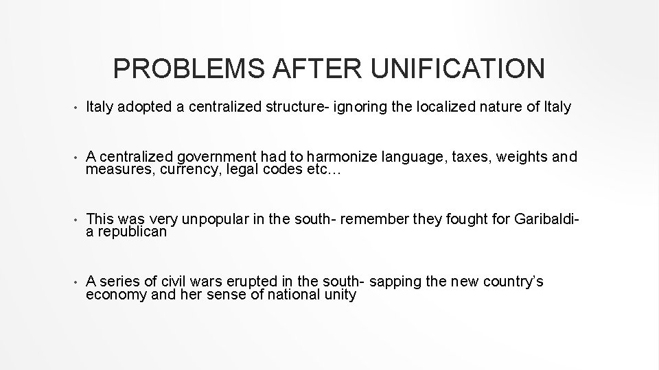 PROBLEMS AFTER UNIFICATION • Italy adopted a centralized structure- ignoring the localized nature of PROBLEMS AFTER UNIFICATION • Italy adopted a centralized structure- ignoring the localized nature of