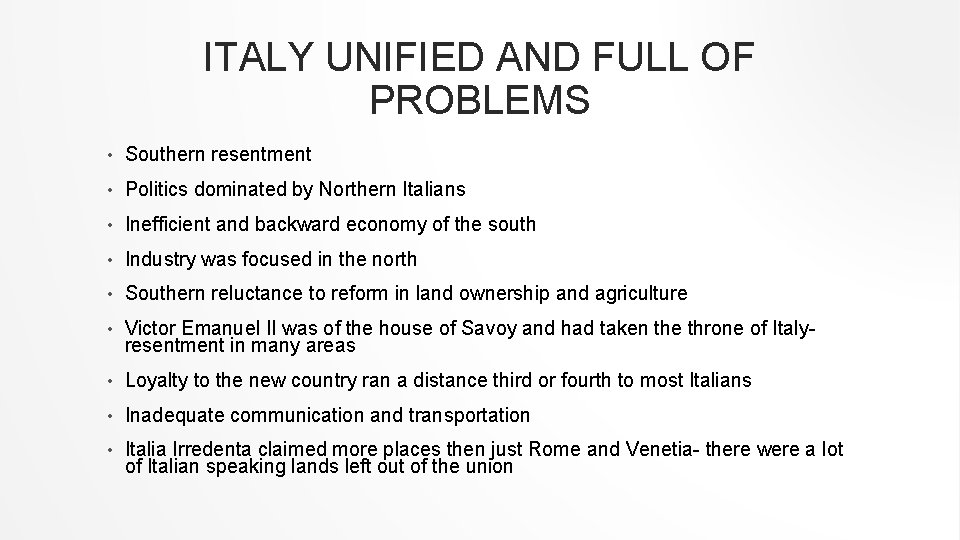ITALY UNIFIED AND FULL OF PROBLEMS • Southern resentment • Politics dominated by Northern ITALY UNIFIED AND FULL OF PROBLEMS • Southern resentment • Politics dominated by Northern