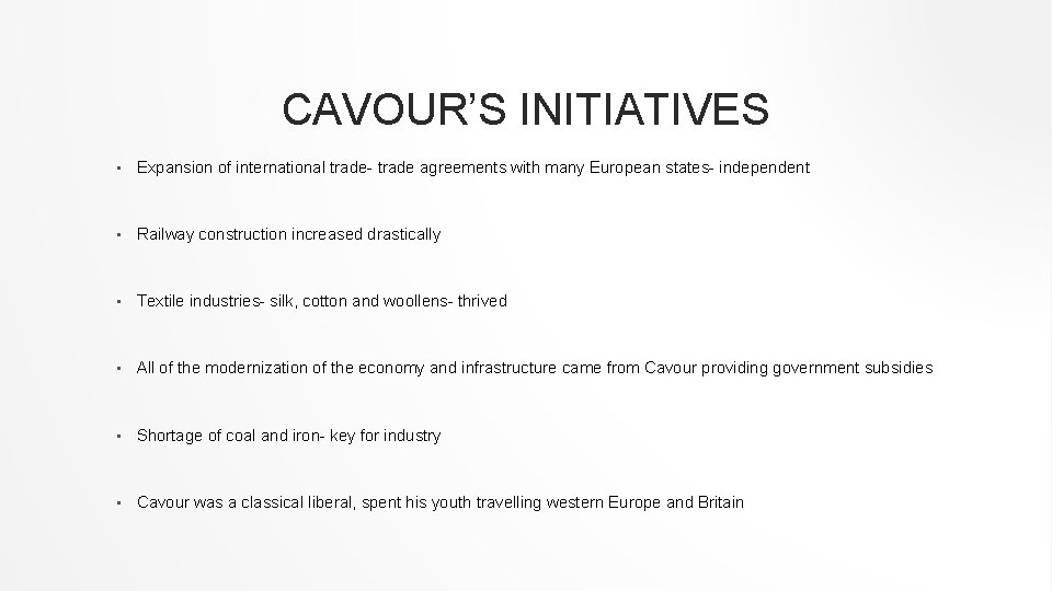 CAVOUR’S INITIATIVES • Expansion of international trade- trade agreements with many European states- independent CAVOUR’S INITIATIVES • Expansion of international trade- trade agreements with many European states- independent