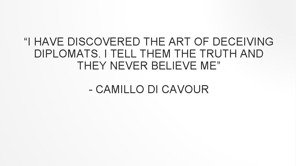 “I HAVE DISCOVERED THE ART OF DECEIVING DIPLOMATS. I TELL THEM THE TRUTH AND “I HAVE DISCOVERED THE ART OF DECEIVING DIPLOMATS. I TELL THEM THE TRUTH AND