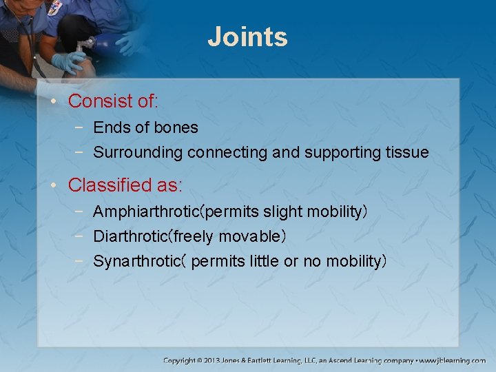 Joints • Consist of: − Ends of bones − Surrounding connecting and supporting tissue Joints • Consist of: − Ends of bones − Surrounding connecting and supporting tissue