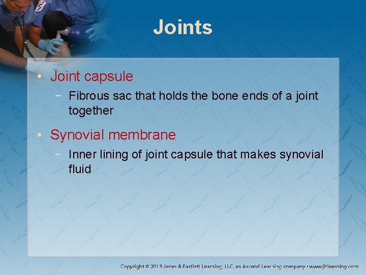 Joints • Joint capsule − Fibrous sac that holds the bone ends of a Joints • Joint capsule − Fibrous sac that holds the bone ends of a