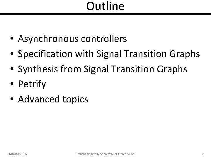 Outline • • • Asynchronous controllers Specification with Signal Transition Graphs Synthesis from Signal