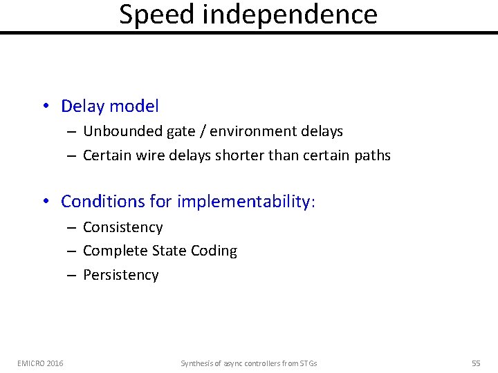 Speed independence • Delay model – Unbounded gate / environment delays – Certain wire