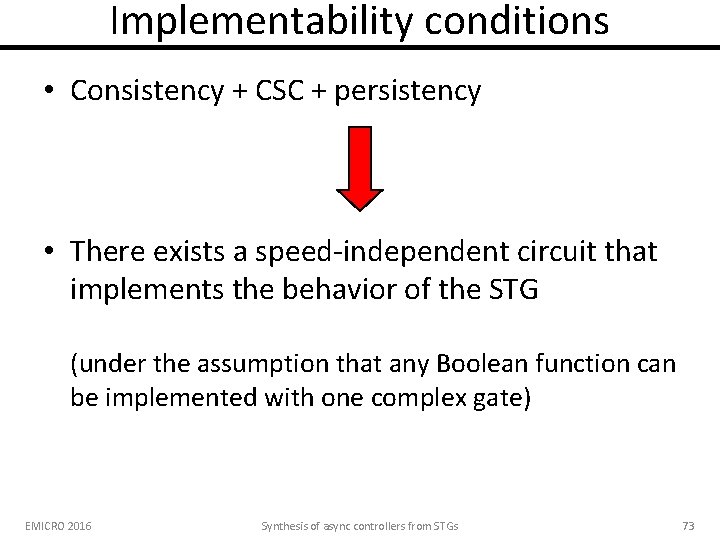 Implementability conditions • Consistency + CSC + persistency • There exists a speed-independent circuit