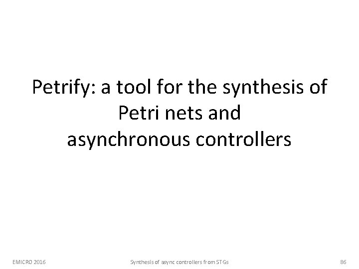 Petrify: a tool for the synthesis of Petri nets and asynchronous controllers EMICRO 2016