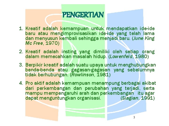 PENGERTIAN 1. Kreatif adalah kemampuan untuk mendapatkan ide-ide baru atau mengimprovisasikan ide-ide yang telah