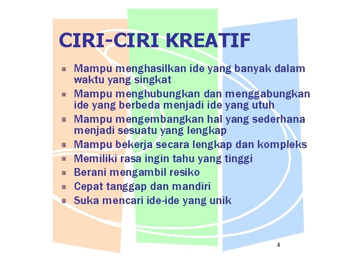 CIRI-CIRI KREATIF Mampu menghasilkan ide yang banyak dalam waktu yang singkat Mampu menghubungkan dan