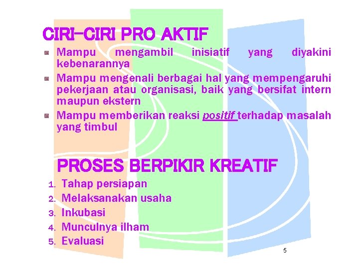 CIRI-CIRI PRO AKTIF Mampu mengambil inisiatif yang diyakini kebenarannya Mampu mengenali berbagai hal yang