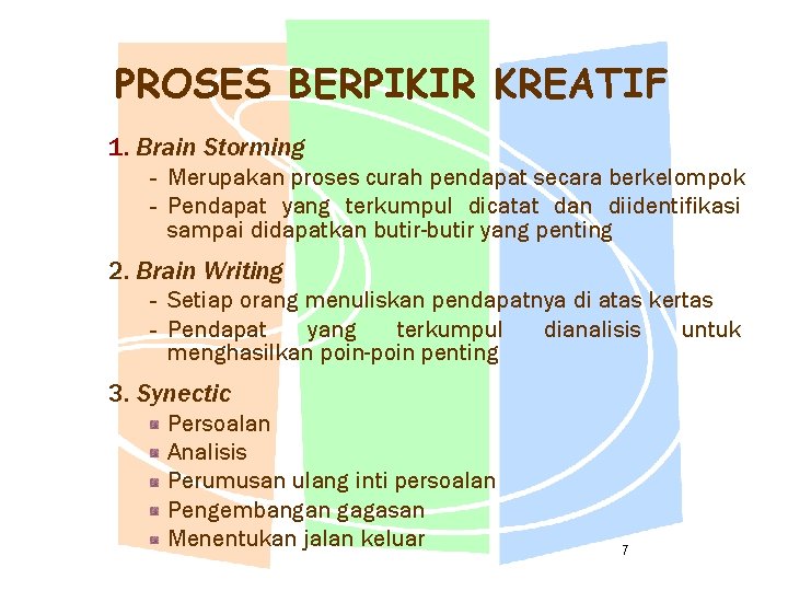 PROSES BERPIKIR KREATIF 1. Brain Storming – – Merupakan proses curah pendapat secara berkelompok