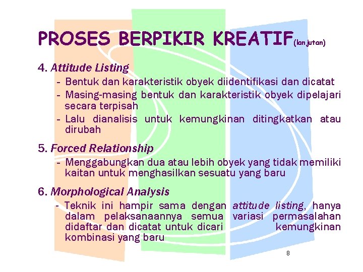 PROSES BERPIKIR KREATIF (lanjutan) 4. Attitude Listing – – – Bentuk dan karakteristik obyek