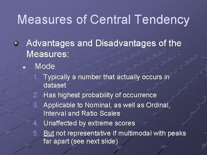 Measures of Central Tendency Advantages and Disadvantages of the Measures: n Mode 1. Typically