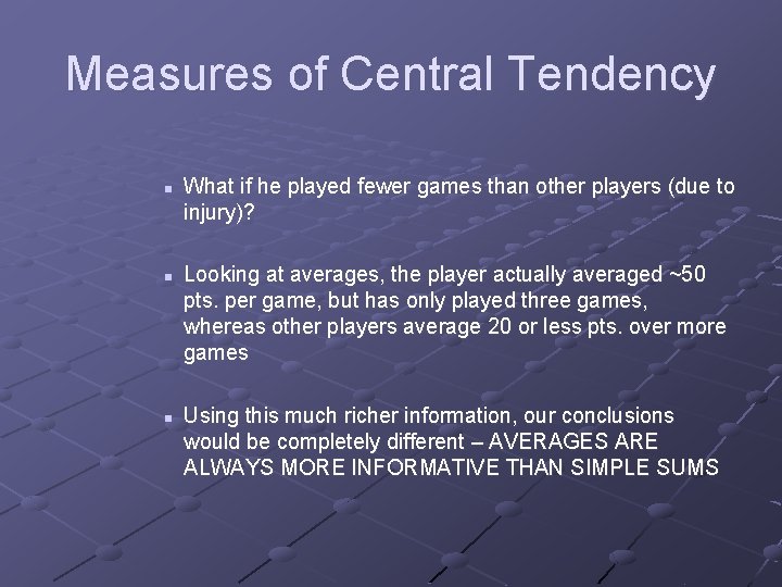 Measures of Central Tendency n n n What if he played fewer games than