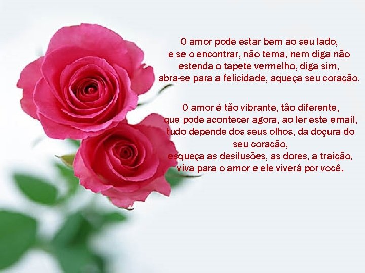 O amor pode estar bem ao seu lado, e se o encontrar, não tema,