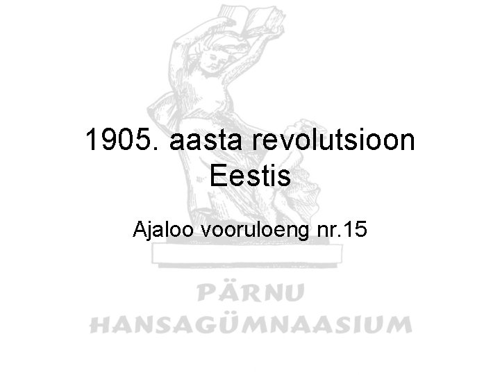 1905. aasta revolutsioon Eestis Ajaloo vooruloeng nr. 15 