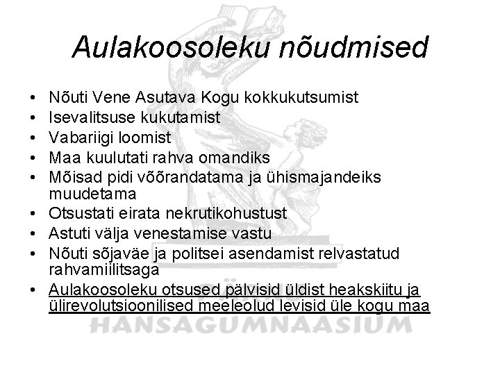 Aulakoosoleku nõudmised • • • Nõuti Vene Asutava Kogu kokkukutsumist Isevalitsuse kukutamist Vabariigi loomist